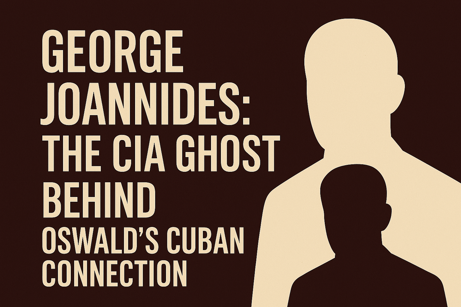 George Joannides: The CIA Ghost Behind Oswald’s Cuban Connection