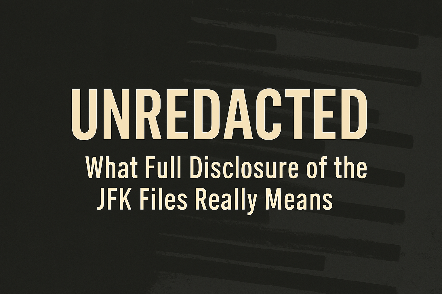 What Full Disclosure of the JFK Files Really Means