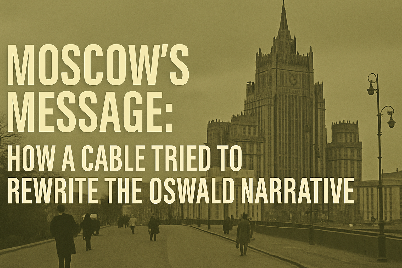 How a Moscow Cable Tried to Rewrite the Oswald Narrative