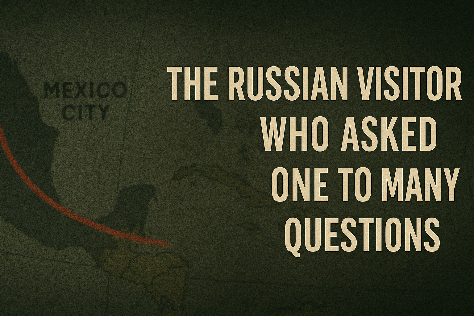The Russian Visitor Who Asked One Too Many Questions
