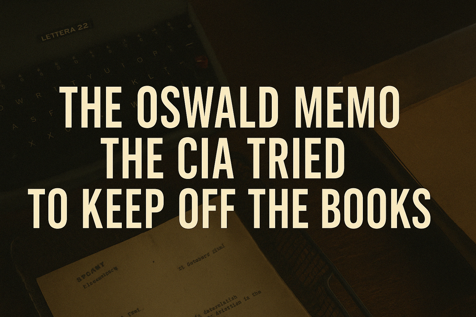 The Oswald Memo the CIA Tried to Keep Off the Books
