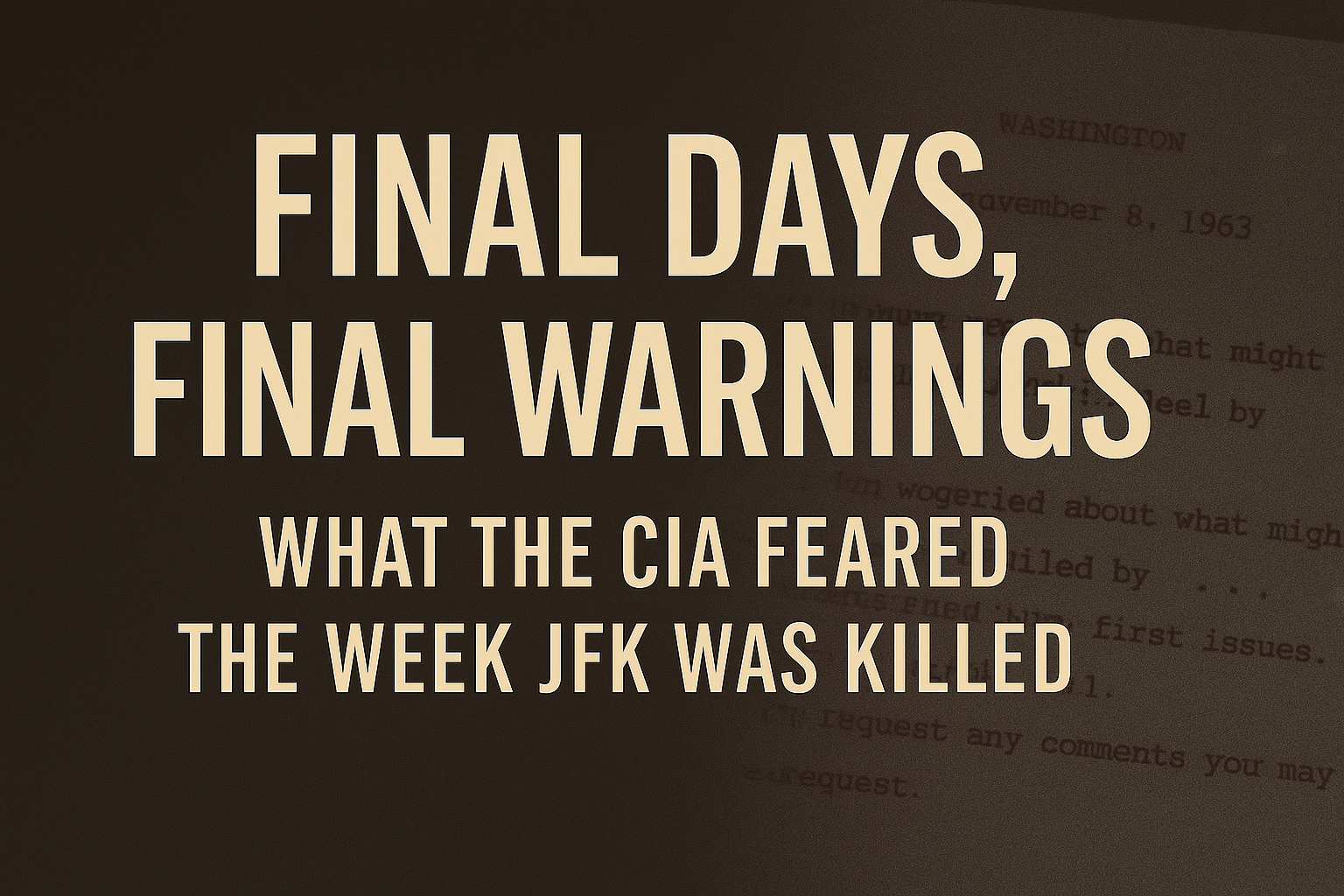 Final Days, Final Warnings: What the CIA Feared the Week JFK Was Killed