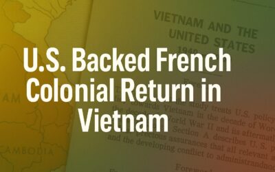 How the U.S. Enabled France’s Colonial Return to Vietnam