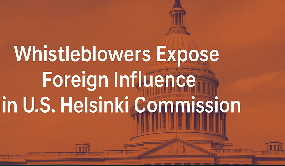 Whistleblowers Detail Claims of Foreign Meddling at Helsinki Commission