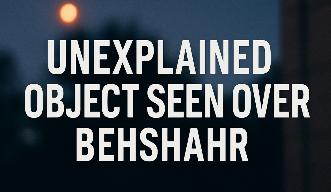 Strange Object Reported in Iranian Sky During Early Morning Hours
