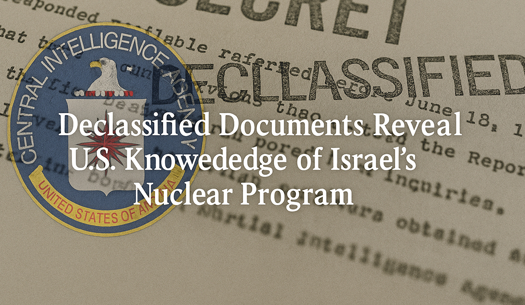 Declassified U.S. Files Reveal When Washington Learned Israel Was Nearing the Bomb