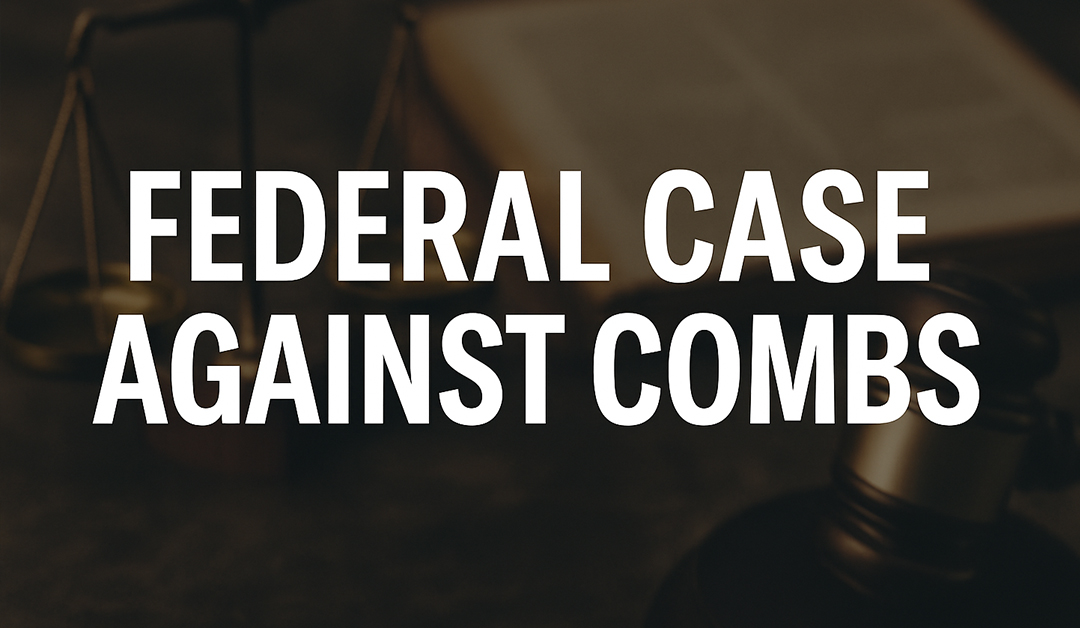 Federal Indictment Unmasks Combs’ Alleged Criminal Enterprise