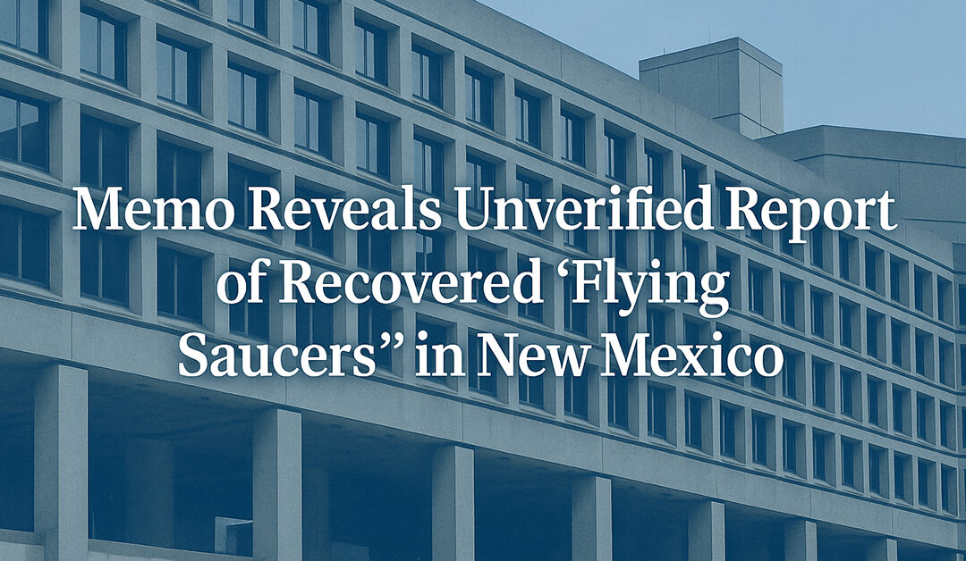 Memo Reveals Unverified Report of Recovered ‘Flying Saucers’ in New Mexico