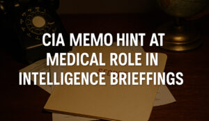 CIA Memo Hints at Interest in Medical Insight for Intelligence Briefings cia intel briefing