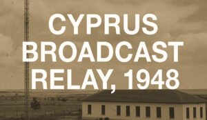 Broadcast Station in Cyprus Reported Middle East Instability to CIA in 1948 cyprus relay